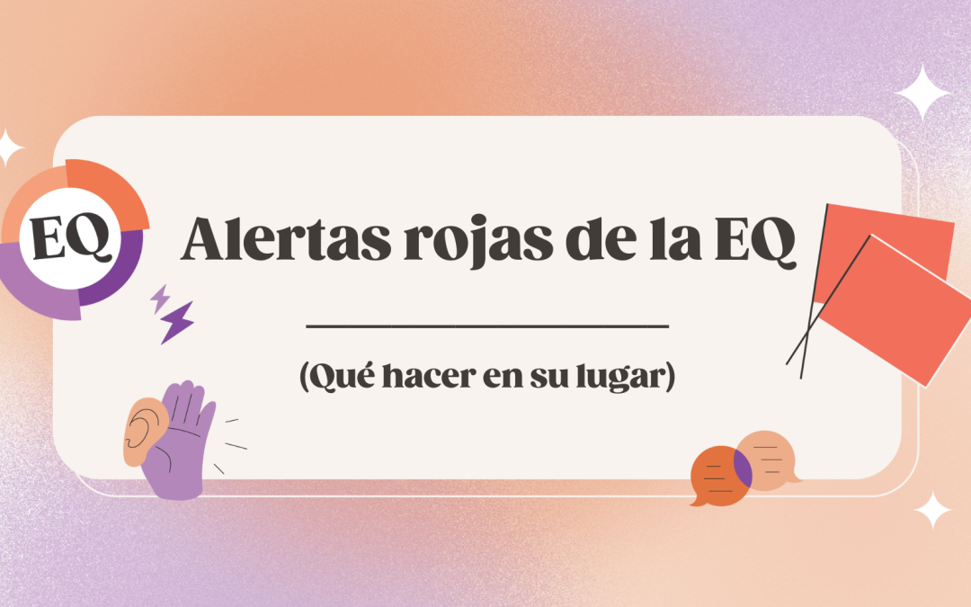 Banderas rojas de Inteligencia Emocional (y qué hacer en su lugar) [Infografía].